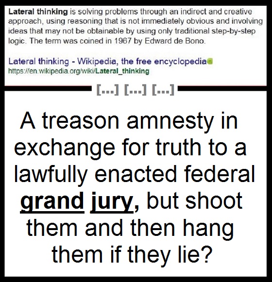 Lateral thinking treason amnesty shhot them and hang them 560