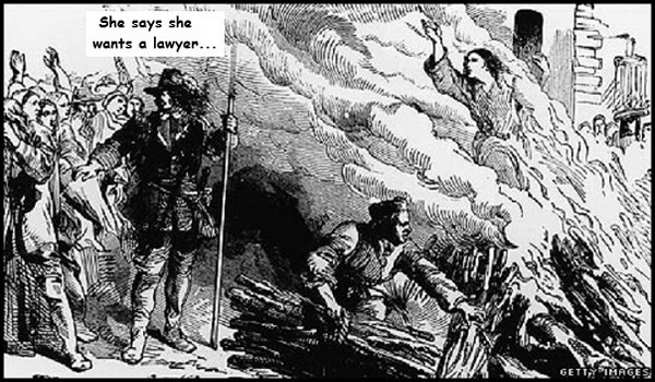 Burnt at the stake WANTS A LAWYER 600